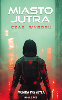 Miasto jutra. Czas wyboru - Monika Przybyła - ebook + książka