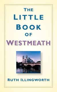 The Little Book of Westmeath - Ruth Illingworth - ebook