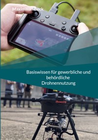 Basiswissen für gewerbliche und behördliche Drohnennutzung - Maximilian Beck - ebook
