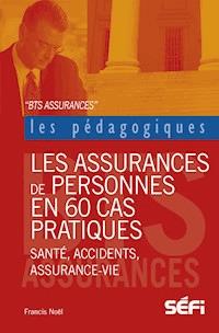 Les assurances de personnes en 60 cas pratiques - Francis Noël - ebook