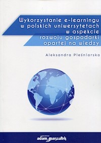 Wykorzystanie e-learningu w polskich uniwersytetach w aspekcie rozwoju gospodarki opartej na wiedzy - Pleśniarska Aleksandra - książka
