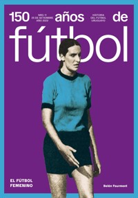150 años de fútbol. El fútbol femenino - Belén Fourment - ebook
