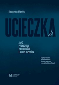 Ucieczka jako przyczyna mobilności Europejczyków - Katarzyna Waniek - książka