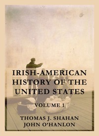 Irish-American History of the United States, Volume 1 - Thomas J. Shahan - ebook
