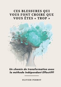 Ces blessures qui vous font croire que vous êtes « trop » - Olivier Perrot - ebook