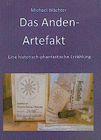 Das Anden-Artefakt. Eine historisch-phantastische Erzählung - Michael Wächter - ebook