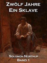 Zwölf Jahre Ein Sklave, Band 1 - Solomon Northup - ebook
