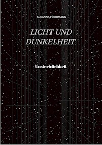 Licht und Dunkelheit - Unsterblichkeit - - Susanna Herrmann - ebook