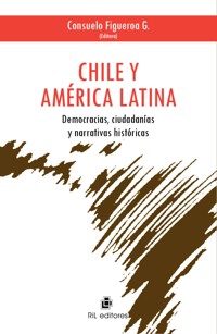 Chile y América Latina: democracias, ciudadanías y narrativas históricas - Consuelo Figueroa - ebook