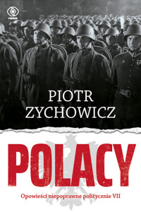 Polacy. Opowieści niepoprawne politycznie. Część 7 - Piotr Zychowicz - ebook + audiobook + książka