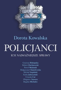 Policjanci. Ich najważniejsze sprawy - Dorota Kowalska - ebook + książka