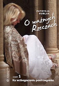 O ważnych Rzeczach. Cz. 1. Ku wzbogacaniu postrzegania - Hurlak Patrycja - ebook