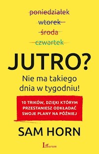 Jutro? Nie ma takiego dnia w tygodniu! - Horn Sam - książka