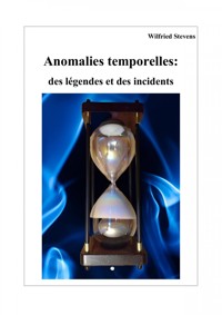 Anomalies temporelles: des légendes et des incidents - Wilfried Stevens - ebook