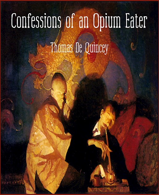 Confessions of an English Opium Eater by Thomas de Quincey