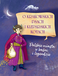 O krakowskich psach i kleparskich kotach - Polskie miasta w baśni i legendzie - Barbara Tylicka - książka