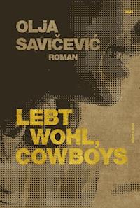 Lebt wohl, Cowboys - Olja Savicevic - ebook