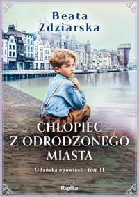 Chłopiec z odrodzonego miasta. Gdańska opowieść, tom 2 - Beata Zdziarska - ebook