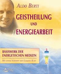 Geistheilung und Energiearbeit - Aldo Berti - ebook
