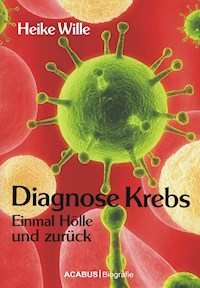 Diagnose Krebs. Einmal Hölle und zurück - Heike Wille - ebook