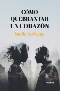 Como quebrantar un corazón - Sara Martín del Campo - ebook