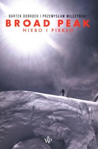 Broad Peak Niebo i piekło - Dobroch Bartek, Wilczyński Przemysław - książka