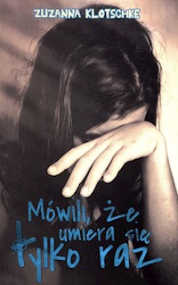 Mówili że umiera się tylko raz - Klotschke Zuzanna - książka