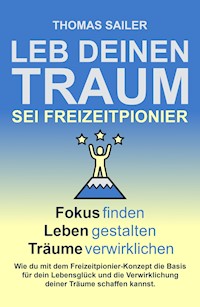 Leb deinen Traum: Sei Freizeitpionier - Thomas Sailer - ebook