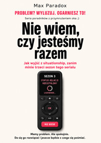 Nie wiem, czy jesteśmy razem: Jak wyjść z situationship, zanim minie trzeci sezon tego serialu - Max Paradox - ebook