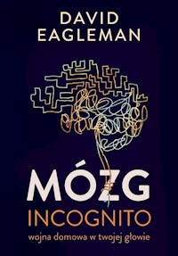 Mózg incognito Wojna domowa w twojej głowie - David Eagleman - książka