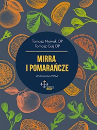 Mirra i pomarańcze - Tomasz Nowak OP, Tomasz Gaj OP - audiobook