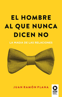 El hombre al que nunca dicen no - Juan Ramón Plana - ebook