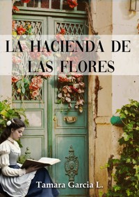 La hacienda de las flores - Tamara García - ebook