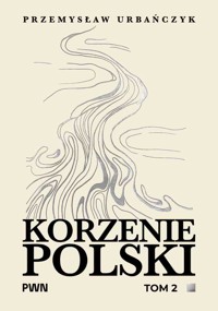 Korzenie Polski. Tom 2 - Przemysław Urbańczyk - książka