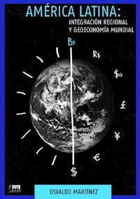 América Latina: Integración regional y geoeconomía mundial - Osvaldo Martínez - ebook