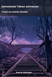 Getrocknete Tränen schmerzen - Maria Weidner - ebook