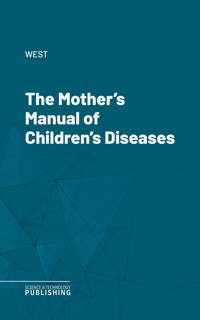 The Mother's Manual of Children's Diseases - West - ebook