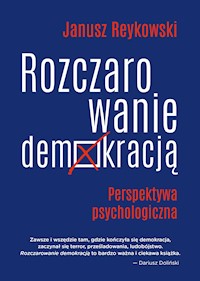 Rozczarowanie demokracją. Perspektywa psychologiczna - Janusz Reykowski - ebook