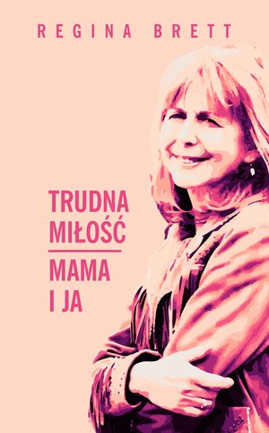 Trudna miłość. Mama i ja - Regina Brett - książka