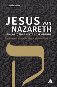 Jesus von Nazareth - seine Welt, seine Worte, seine Weisheit - David N. Bivin - ebook