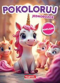 Kolorowanka Pokoloruj jednorożce z naklejkami - Maciej Ratajczyk - książka