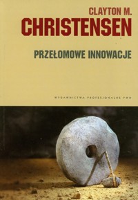 Przełomowe innowacje - Christensen Clayton M. - książka