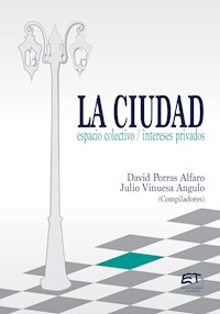 La ciudad: espacio colectivo; intereses privados - David Porras-Alfaro - ebook