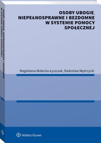 Osoby ubogie niepełnosprawne i bezdomne w systemie pomocy społecznej - Małecka-Łyszczek Magdalena, Mędrzycki Radosław - książka