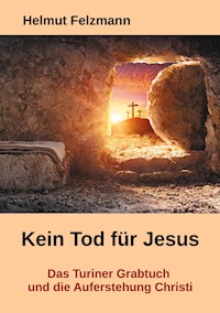 Kein Tod für Jesus - Helmut Felzmann - ebook