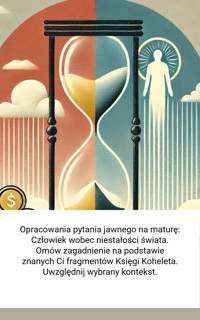 Opracowania pytania jawnego na maturę: Człowiek wobec niestałości świata. Omów zagadnienie na podstawie znanych Ci fragmentów Księgi Koheleta. Uwzględnij wybrany kontekst. - Wiedza24h.pl - ebook