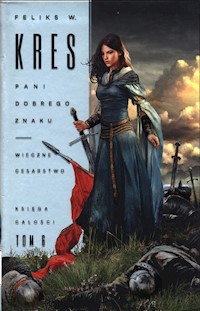 Pani Dobrego Znaku. Wieczne Cesarstwo. Księga Całości. Tom 6 - Kres Feliks W. - książka