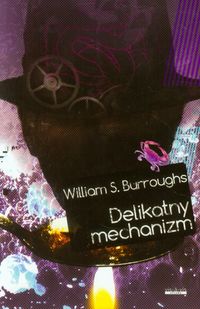 Delikatny mechanizm - BURROUGHS WILLIAM S - książka