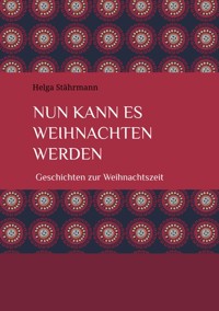 Nun kann es Weihnachten werden - Helga Stährmann - ebook