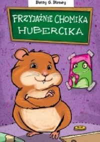 Przyjaźnie chomika Hubercika - Betty G. Birney - ebook